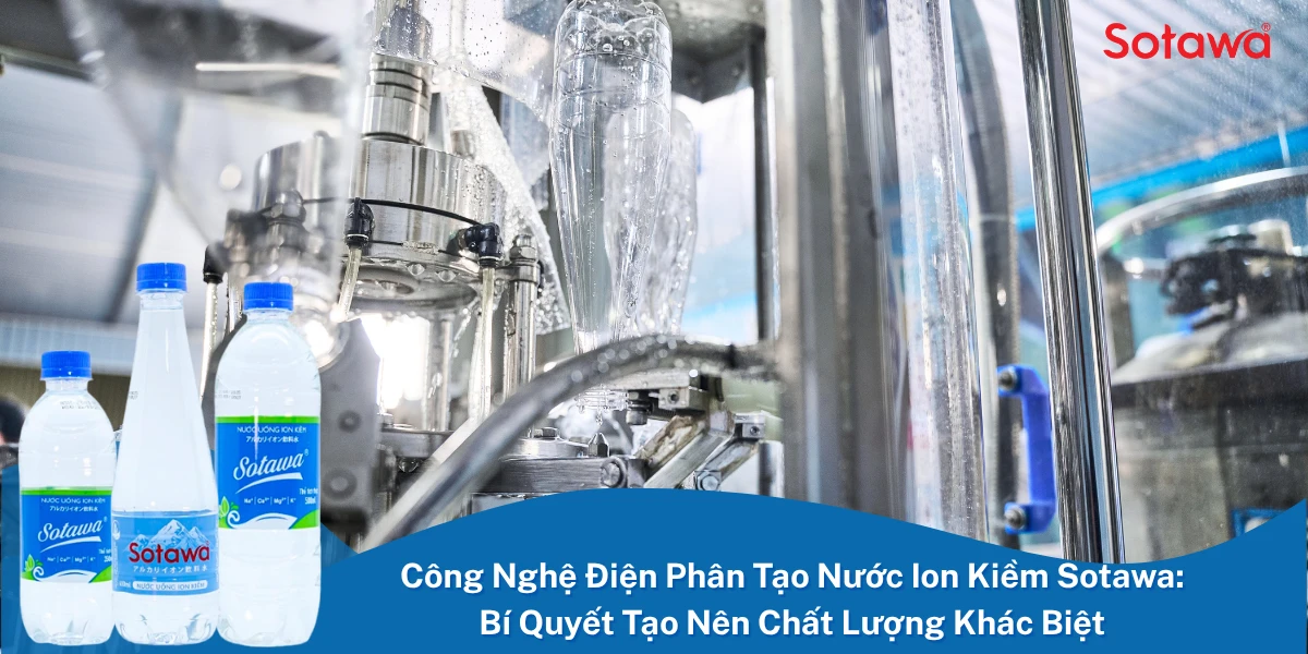 Công Nghệ Điện Phân Tạo Nước Ion Kiềm Sotawa: Bí Quyết Tạo Nên Chất Lượng Khác Biệt